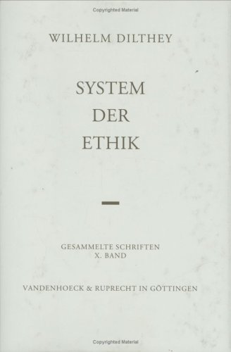 Gesammelte Schriften: Dilthey, Wilhelm, Bd.10 : System der Ethik: Bd 10: Hrsg. Von Herman Nohl (Wilhelm Dilthey. Gesammelte Schriften, Band 10)